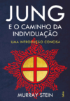 Stein M.  Jung e o caminho da individua&#231;&#227;o: uma introdu&#231;&#227;o concisa